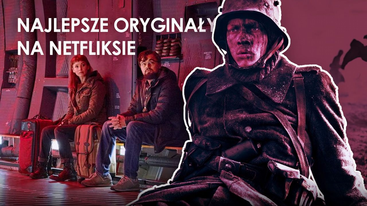Najlepsze filmy na Netflix 2023, nasze top 10, źródło grafiki: Na Zachodzie bez zmian, reż. Edward Berger, Netflix 2022; Nie patrz w górę, reż. Adam McKay, Netflix 2021.