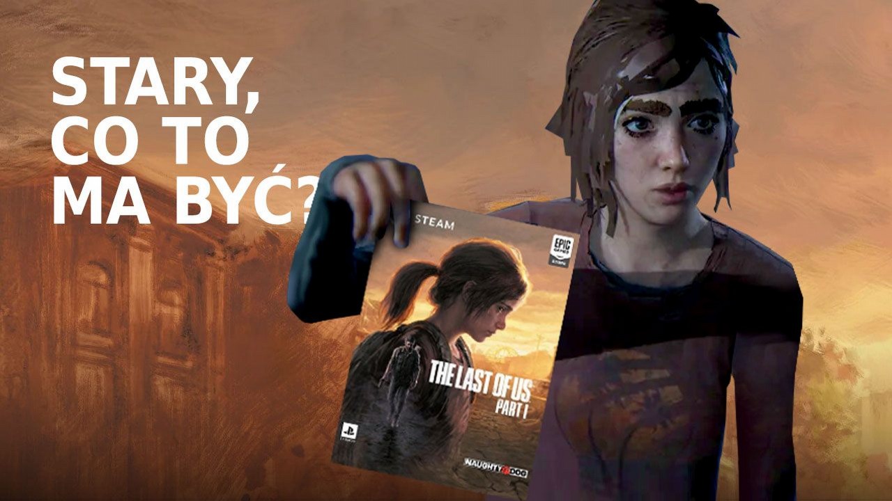 Próbowałem grać w The Last of Us na PC - ale tylko straciłem czas i nerwy.