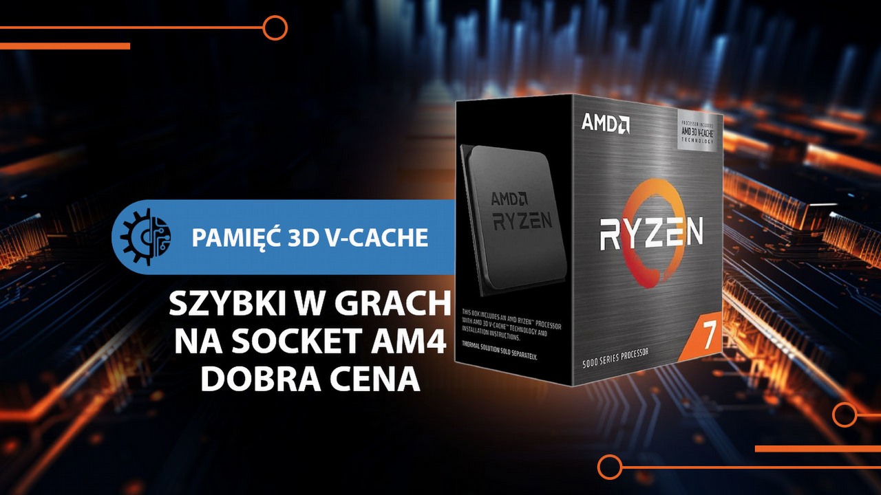 Nowy i jednocześnie najtańszy procesor z 3D V-Cache pokazuje, że warto pozostać przy platformie AM4.