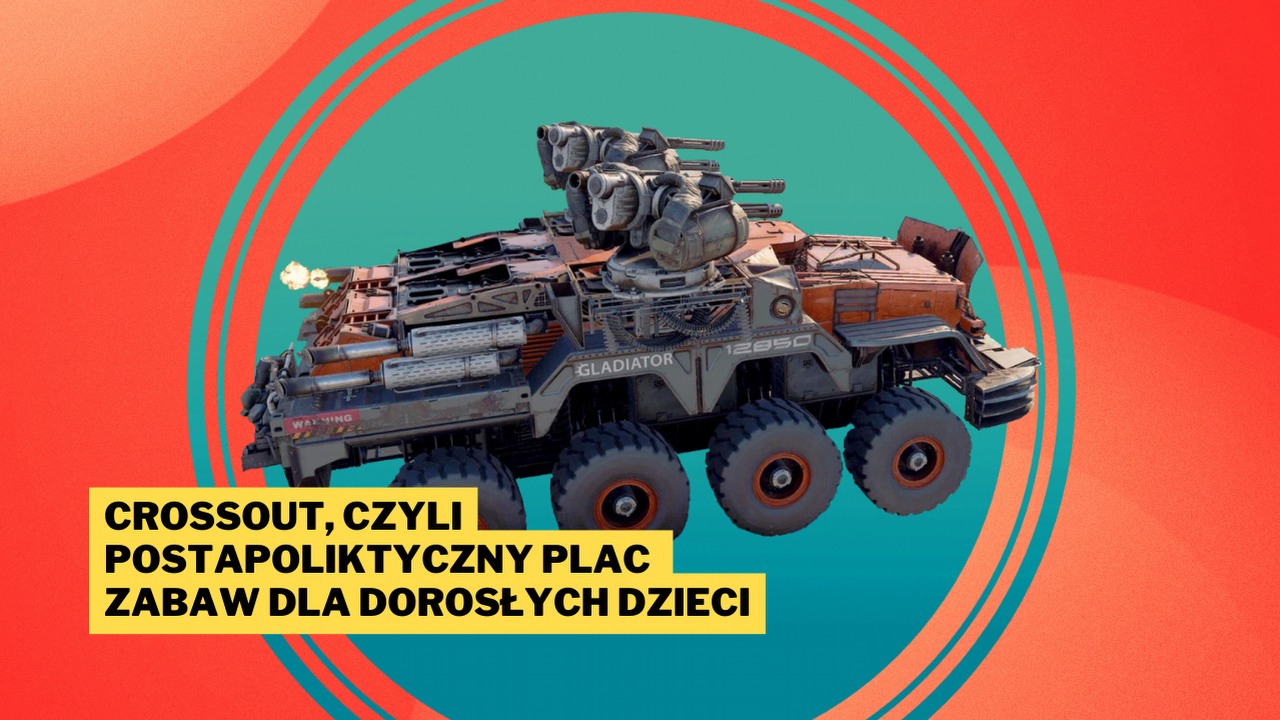 Crossout to Twój własny postapokaliptyczny plac zabaw. Zbuduj, zniszcz, powtórz i to za darmo!.