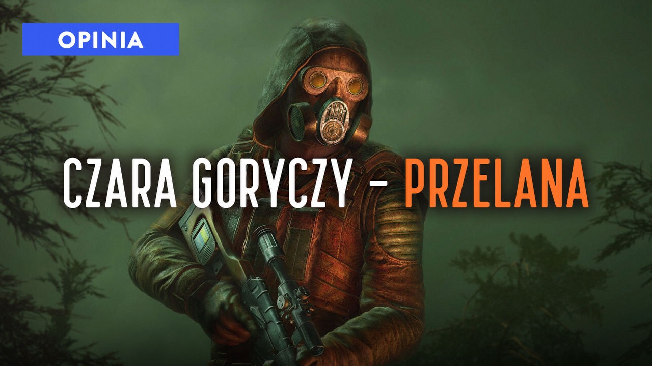 Trudna miłość i czara goryczy - STALKER 2 zmienił moje spojrzenie na gry wideo.