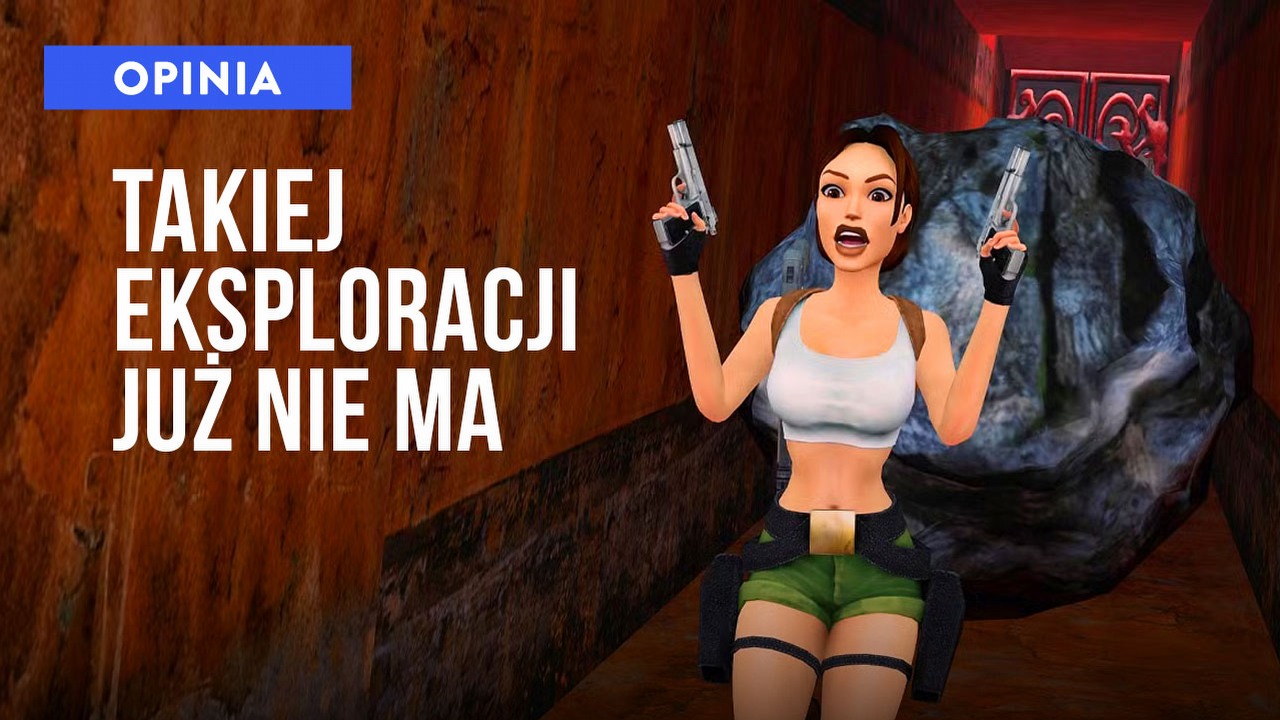 Remastery tytułów z lat 90. przypomniały mi, że eksploracja we współczesnych grach już praktycznie nie istnieje - robimy ją na niby.