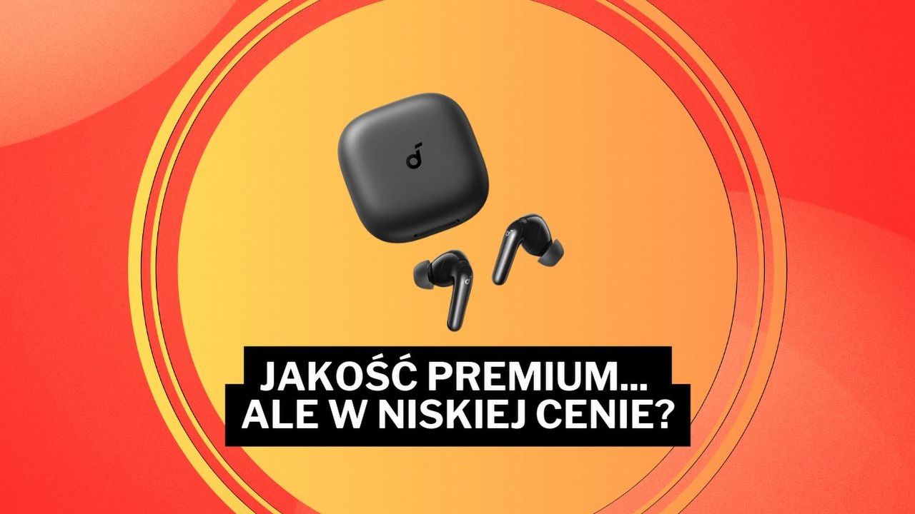 Słuchawki Ankera nokautują konkurencję - mają brzmieć jak premium, a kosztują niewiele. „Jestem w nich zakochana”.