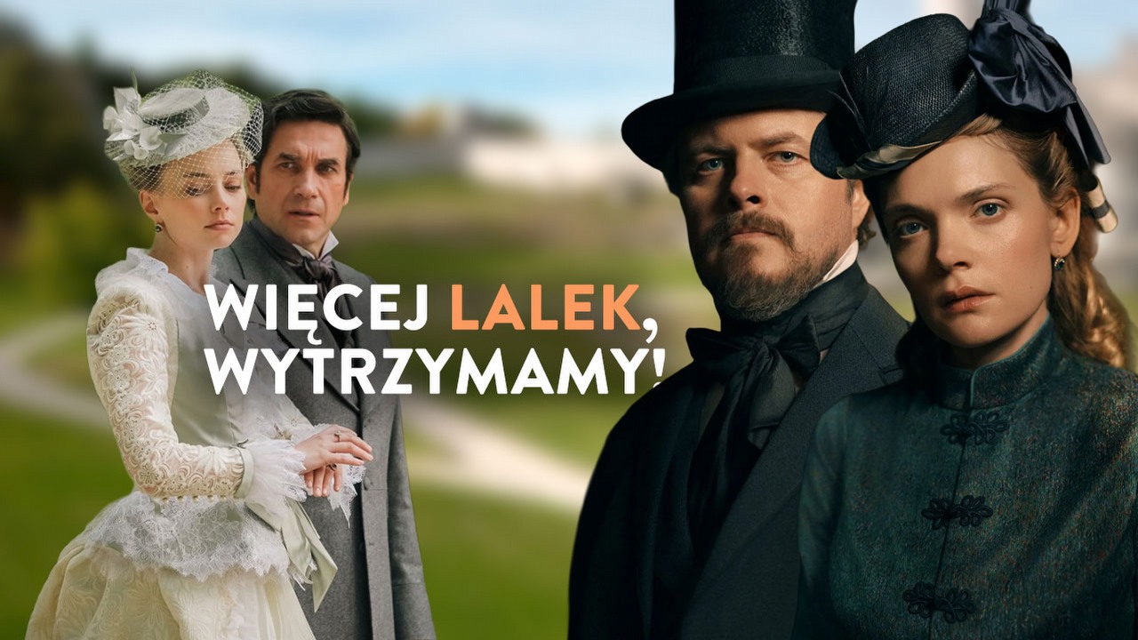 Romantyczna Lalka kontra brudna Lalka. Film i serial pokazują, że w polskiej klasyce wciąż jest olbrzymi niewykorzystany potencjał