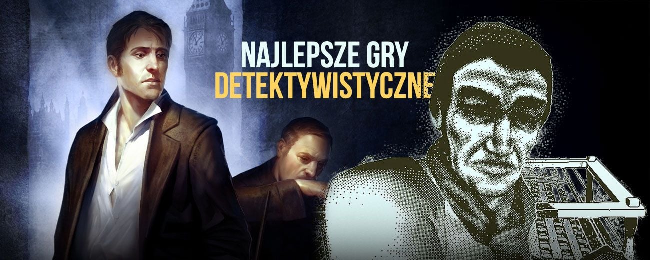 Najlepsze gry detektywistyczne. Top 10 tytułów, w których obudzicie w sobie wewnętrznego Sherlocka Holmesa