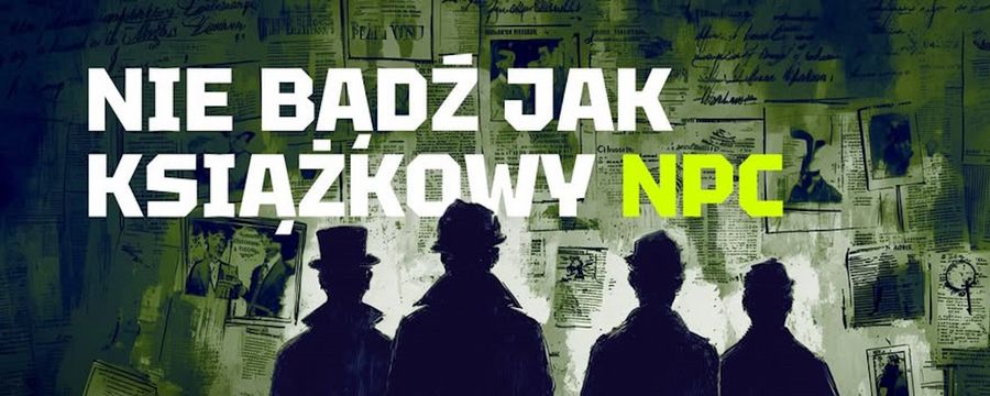 Mózg szybszy niż algorytm. Kampania „NIE BĄDŹ JAK NPC” spróbuje to udowodnić na dzisiejszym, wyjątkowym streamie