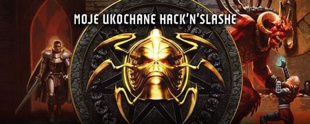 Na styku akcji i RPG. Najlepsze hack’n’slashe dawniej i dziś - mój osobisty ranking, z którym nie musicie się zgadzać