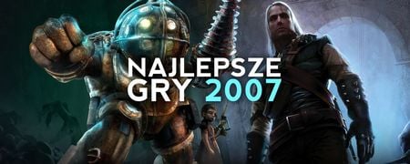 Rok absolutnych klasyków - 10 gier z 2007, które wciąż mają znaczenie