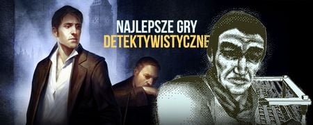 Najlepsze gry detektywistyczne. Top 10 tytułów, w których obudzicie w sobie wewnętrznego Sherlocka Holmesa