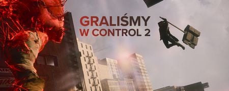 W sequelu Control Remedy próbuje połączyć ogień z wodą - i po zagraniu jest to dla mnie najbardziej oczekiwana gra roku