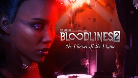 Vampire: The Masquerade - Bloodlines 2 - The Flower & the Flame