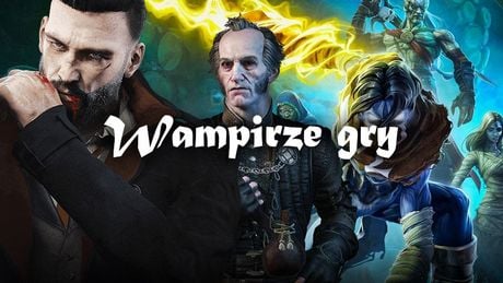 Najlepsze gry z wampirami