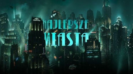 14 wspaniałych miast z gier, które warto zwiedzić w wakacje