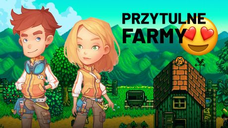 Najlepsze przytulne gry farmerskie. Relaks wśród grządek nie tylko w Stardew Valley