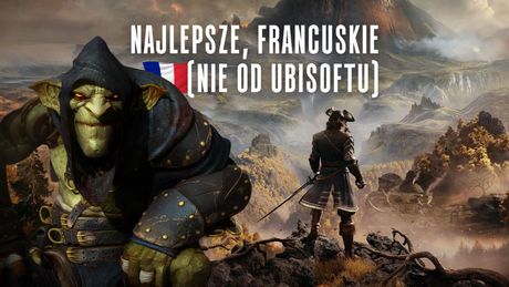 Francuskie studia to nie tylko Ubisoft. Te 5 gier to najlepszy dowód na jakość i pomysłowość produkcji znad Sekwany