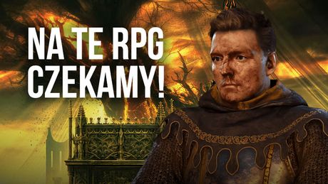 Oto najlepsze nadchodzące RPG-i 2024 roku - te 10 gier warto mieć na oku