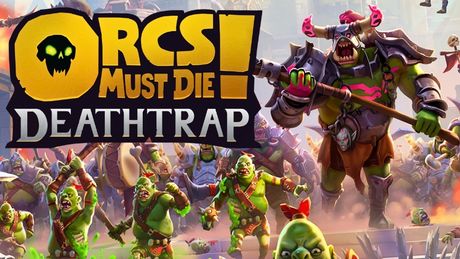 Orcs Must Die! Deathtrap