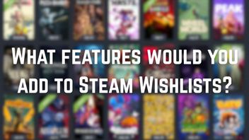 What features would improve Steam Wishlists? Reddit users discuss what they would want to see