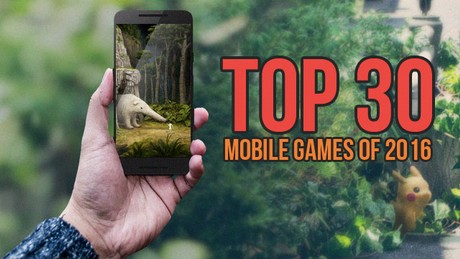Top 30 mobile games of 2016 